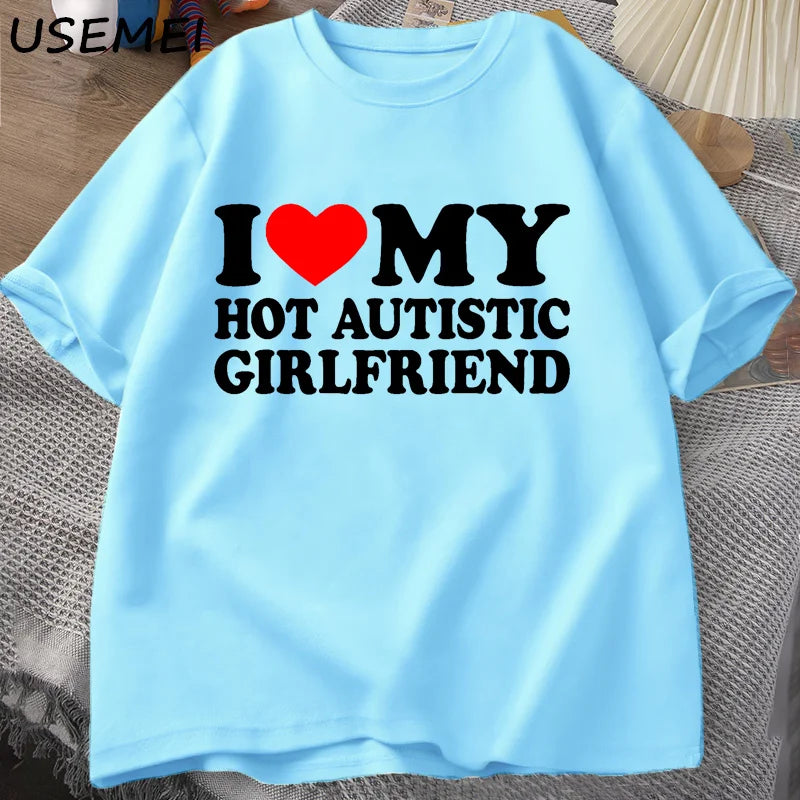I Love My Hot Autistic Girlfriend T-Shirt