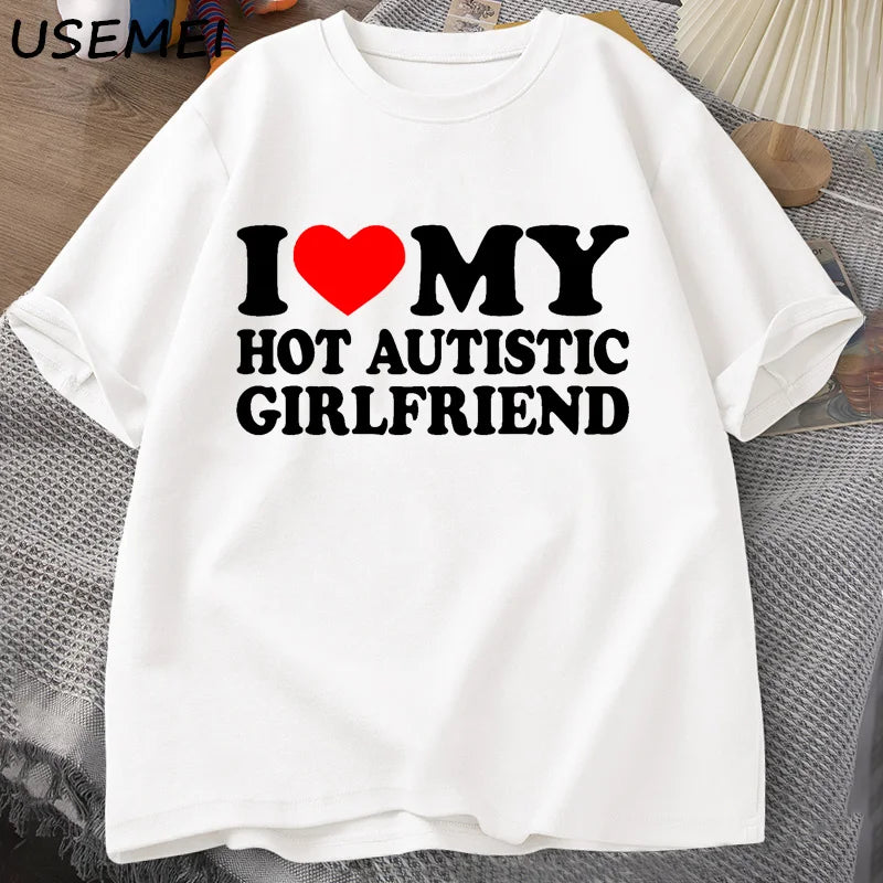 I Love My Hot Autistic Girlfriend T-Shirt