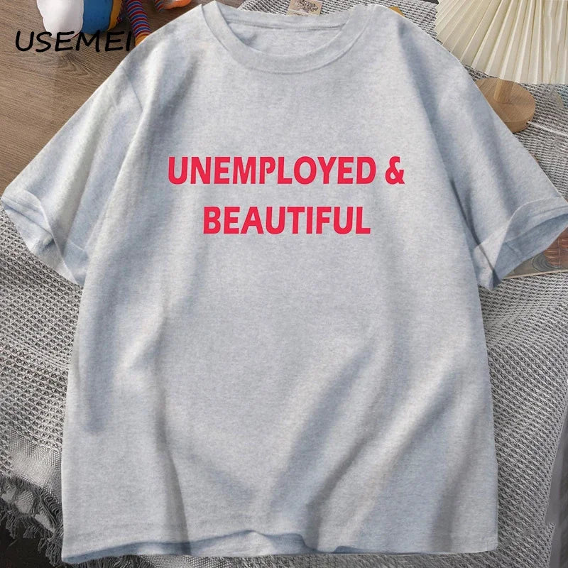 UNEMPLOYED AND BEAUTIFUL T-SHIRT