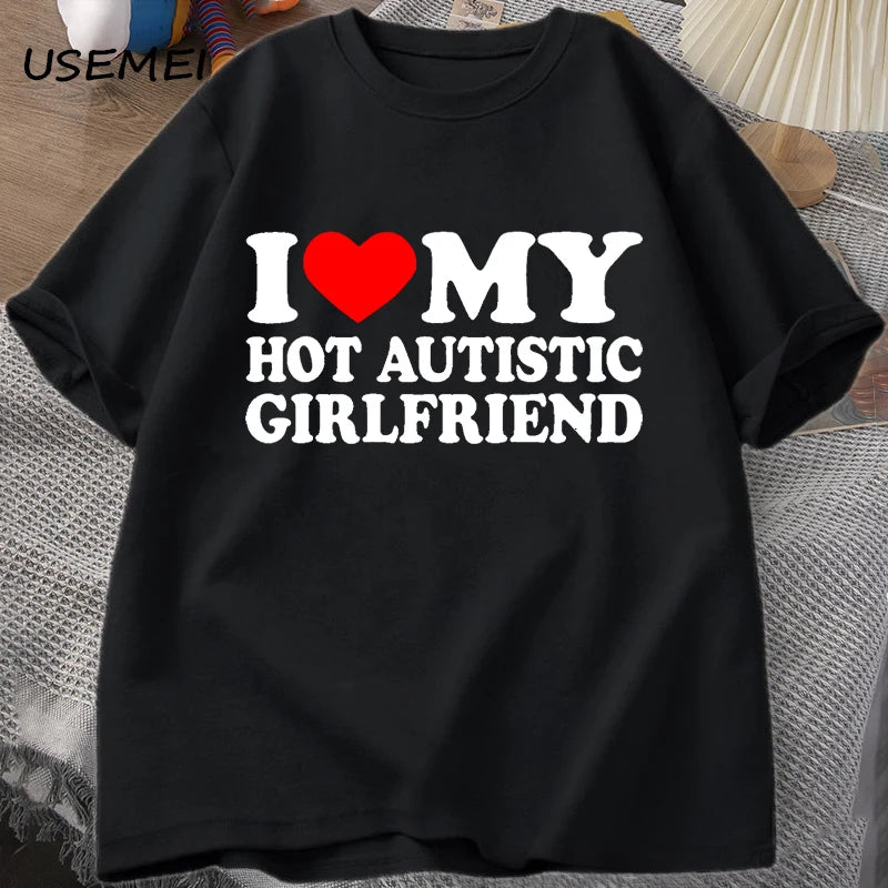 I Love My Hot Autistic Girlfriend T-Shirt