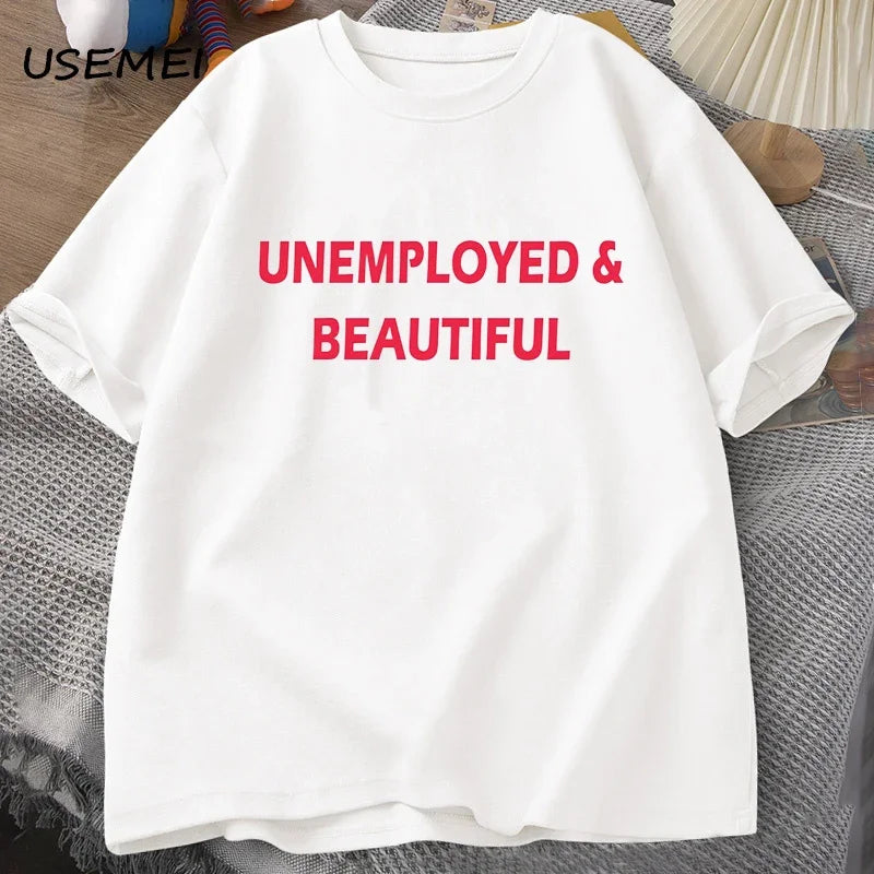 UNEMPLOYED AND BEAUTIFUL T-SHIRT