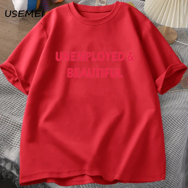 UNEMPLOYED AND BEAUTIFUL T-SHIRT