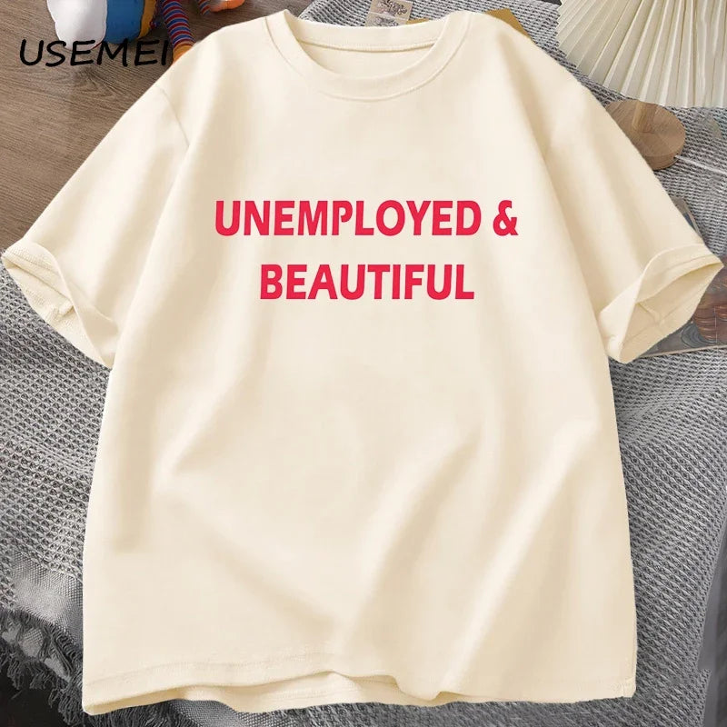 UNEMPLOYED AND BEAUTIFUL T-SHIRT