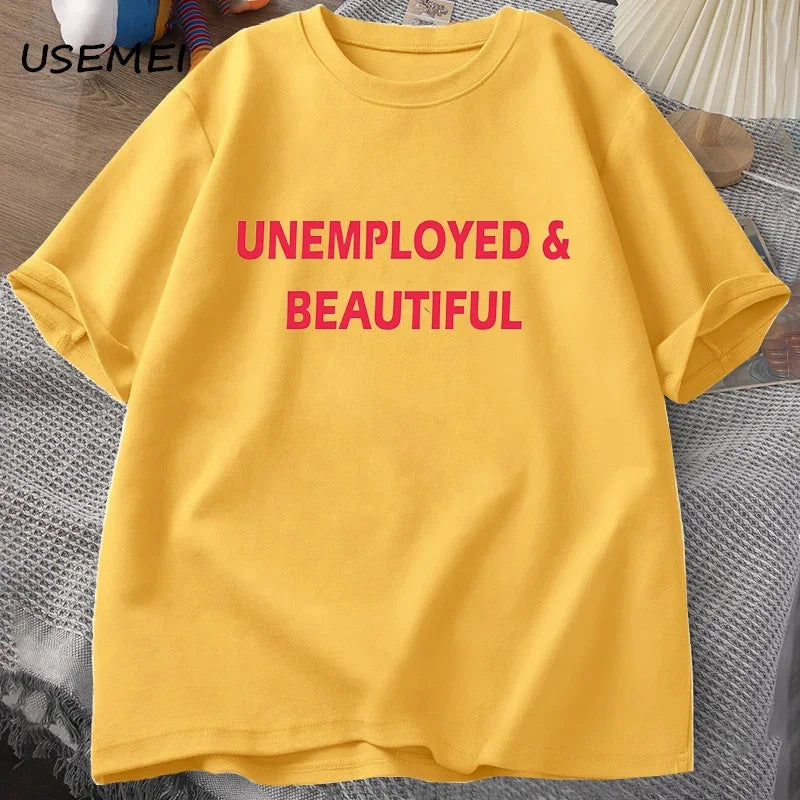UNEMPLOYED AND BEAUTIFUL T-SHIRT