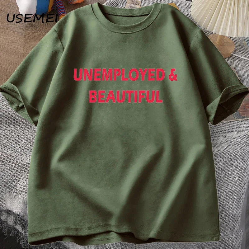 UNEMPLOYED AND BEAUTIFUL T-SHIRT