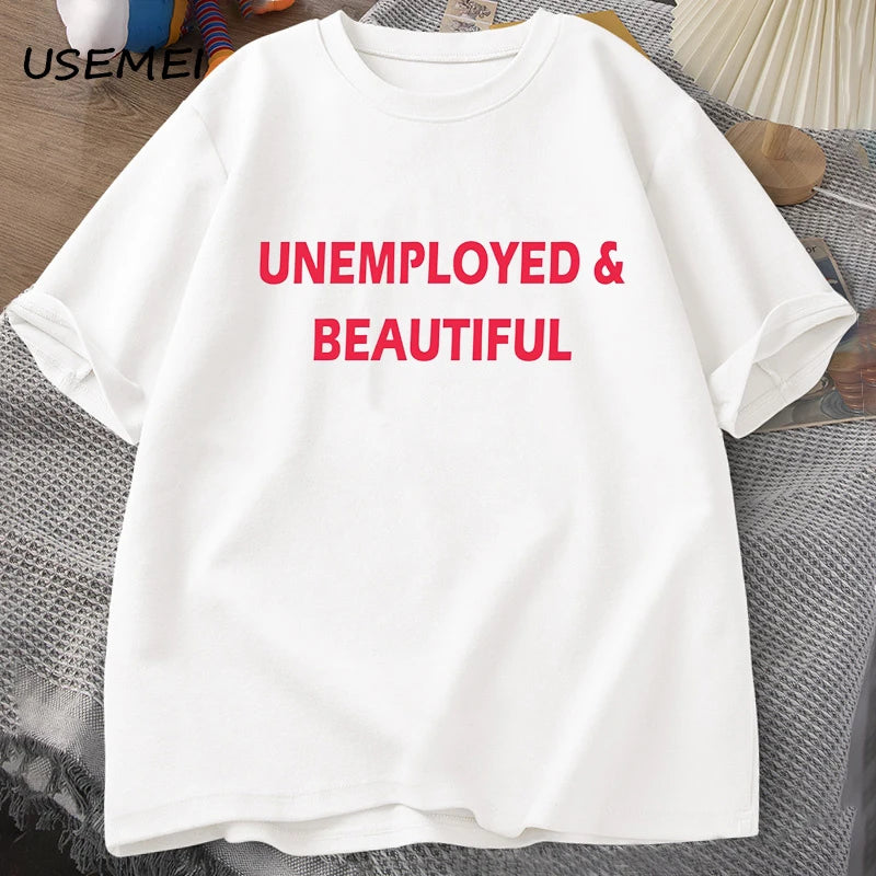 UNEMPLOYED AND BEAUTIFUL T-SHIRT