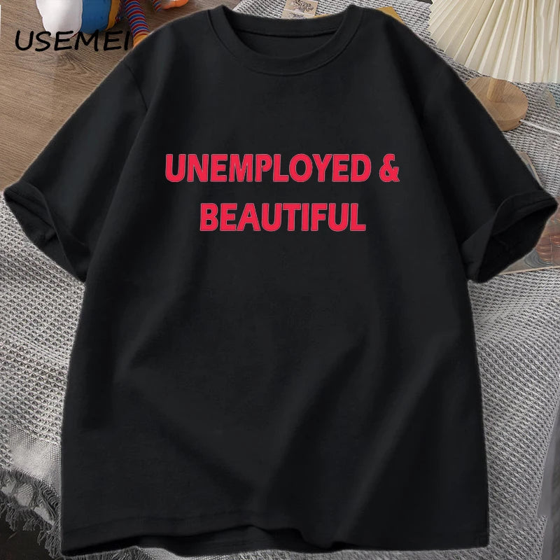 UNEMPLOYED AND BEAUTIFUL T-SHIRT