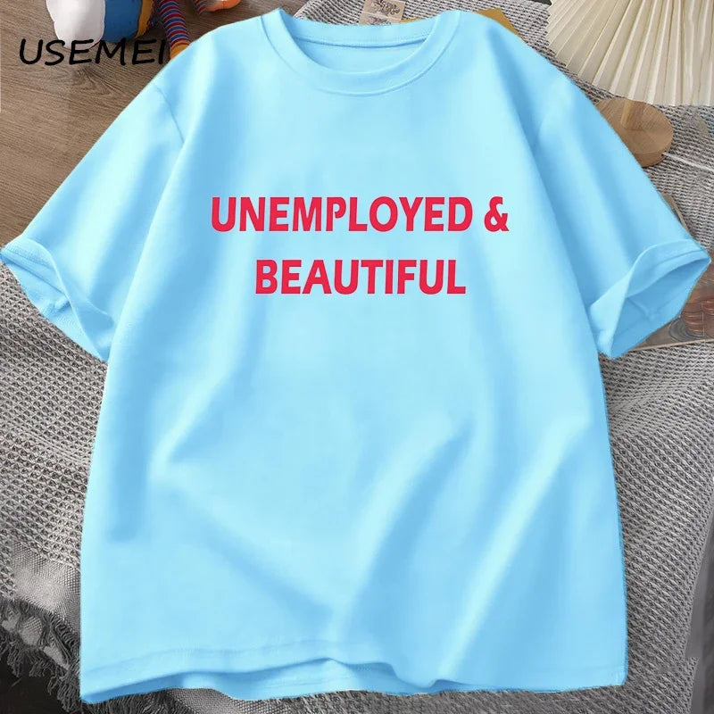 UNEMPLOYED AND BEAUTIFUL T-SHIRT